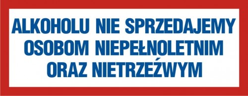 Alkoholu nie sprzedajemy osobom niepełnoletnim i nietrzeźwym